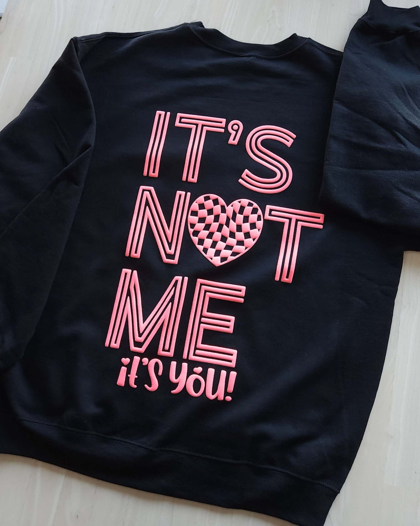 it's NOT me its YOU Puff Black Sweatshirt
