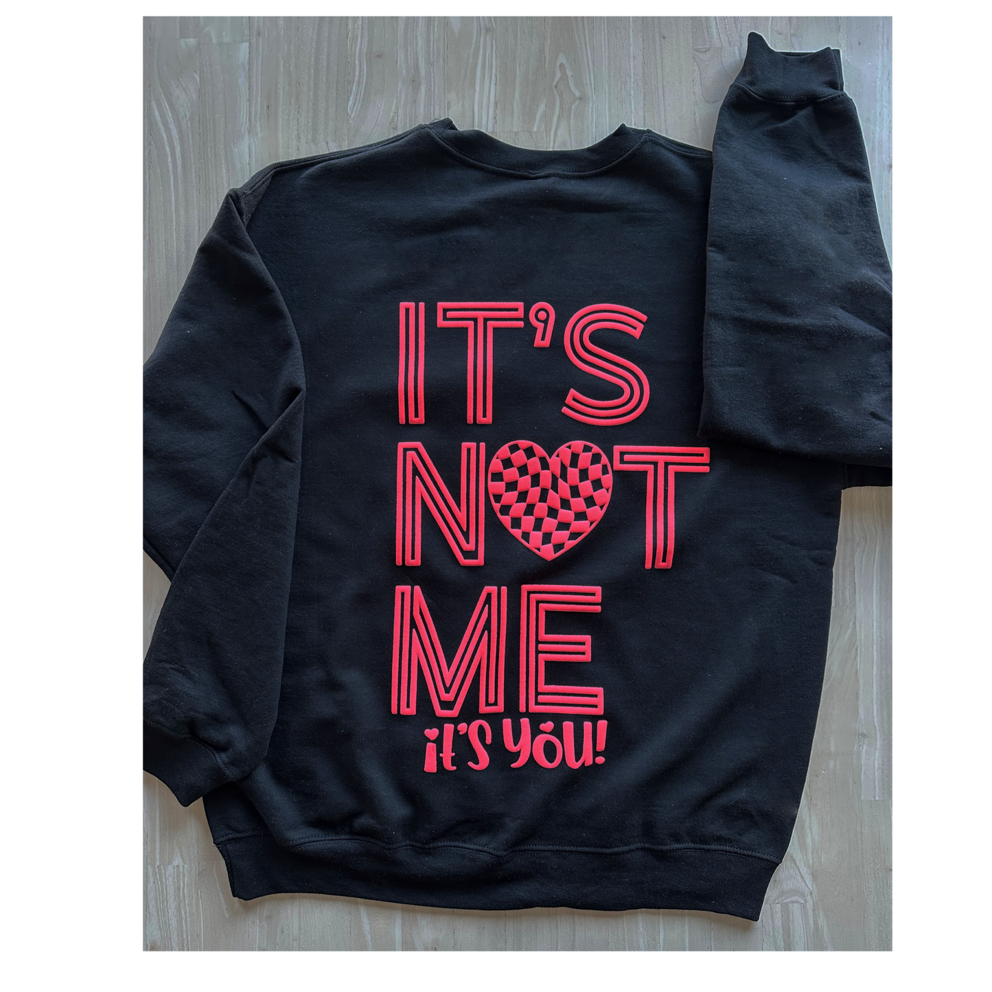 it's NOT me its YOU Puff Black Sweatshirt