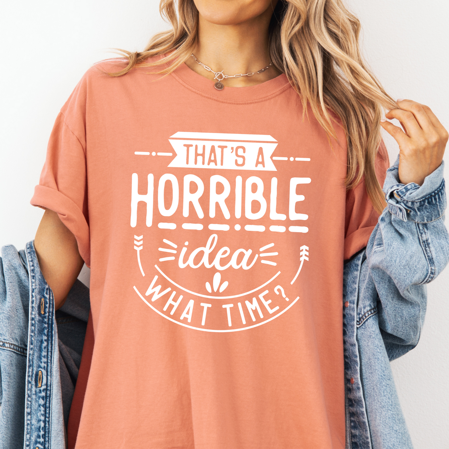 That's a Horrible Idea, What Time? Graphic Tee