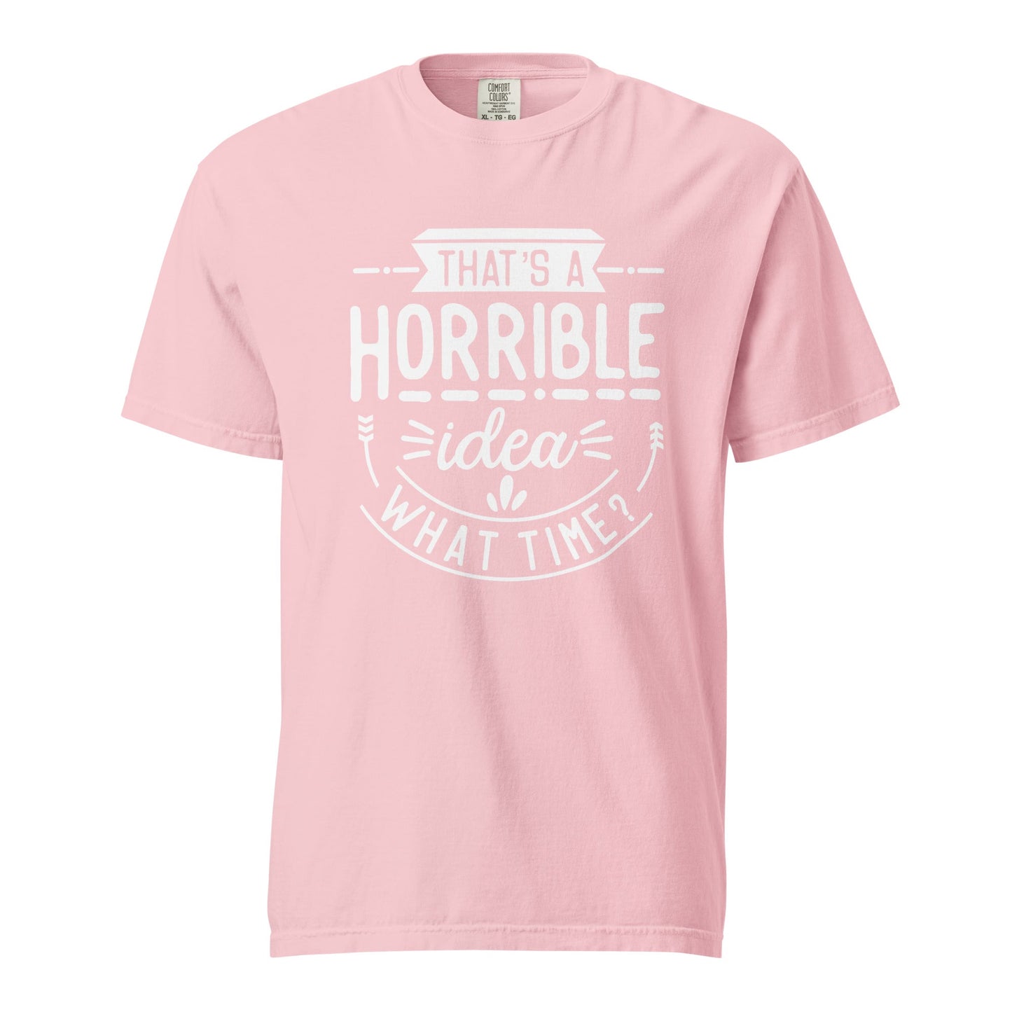 Horrible Idea What Time? Graphic Tee - Thick, Structured & Soft