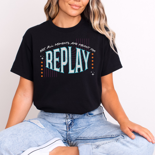 Not ALL Moments...Replay Tee