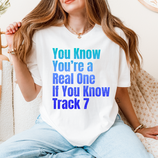 You Know You’re a Real One If You Know Track 7 Tee