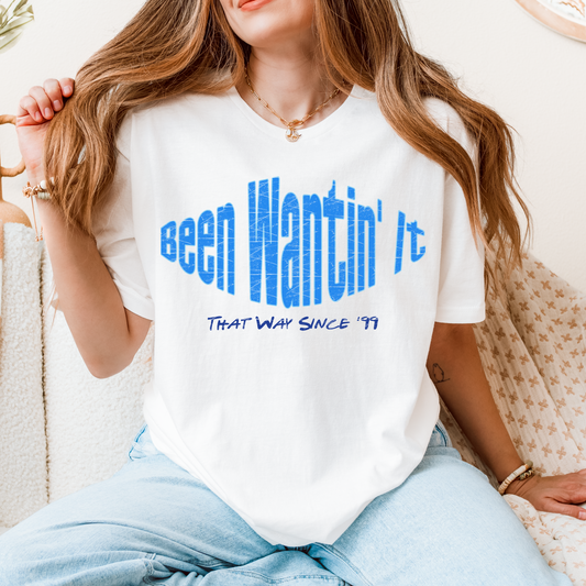 Been Wantin' it That Way Since 99' Tee