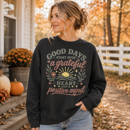 Good Days Start With a Grateful Heart Sweatshirt | Positive Mindset Graphic Crewneck