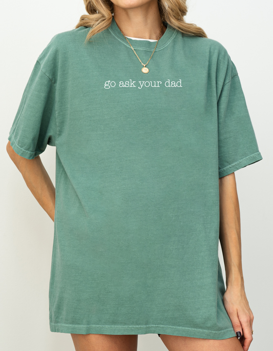 go ask your dad Graphic Tee