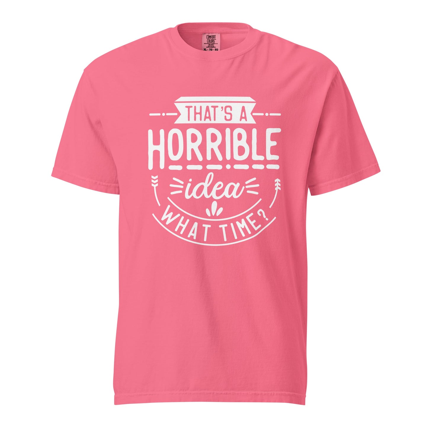 Horrible Idea  What Time? Graphic Tee - Thick, Structured & Soft
