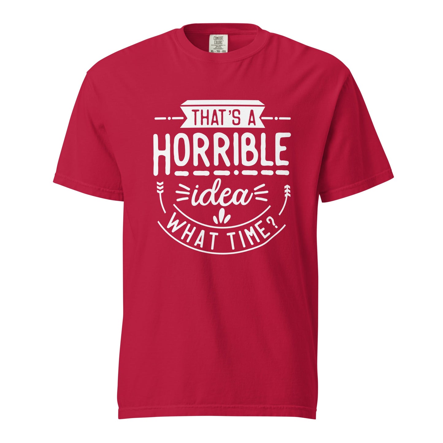 Horrible Idea  What Time? Graphic Tee - Thick, Structured & Soft